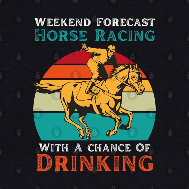 Weekend Forecast Horse Racing With A chance Of Drinking by JustBeSatisfied